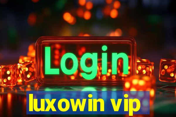 luxowin vip